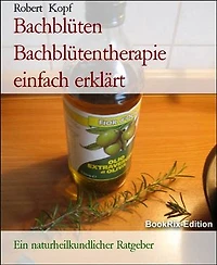 Bachblüten Bachblütentherapie einfach erklärt: Ein naturheilkundlicher Ratgeber