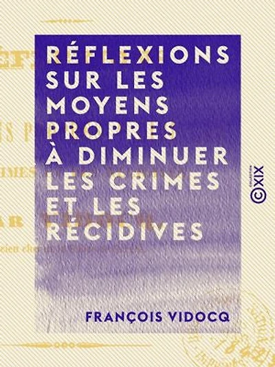 Réflexions sur les moyens propres à diminuer les crimes et les récidives - Quelques mots sur une question à l'ordre du jour