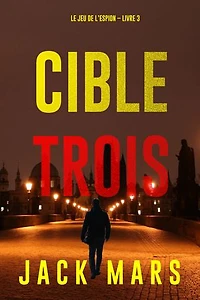 Cible trois (Le jeu de l’espion Livre 3)