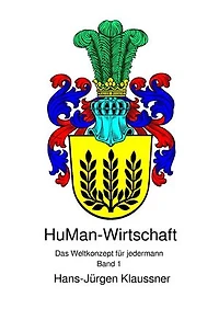 HuMan-Wirtschaft - Das Weltkonzept für jedermann: Das Weltkonzept für jedermann