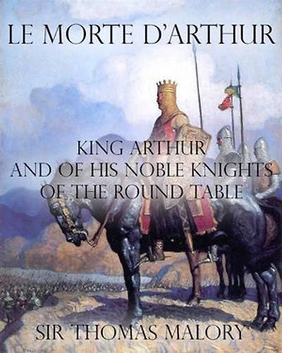 Le Morte d’Arthur : King Arthur and of his Noble Knights of the Round Table