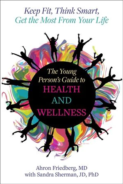 The Young Person's Guide to Health and Wellness: Keep Fit, Think Smart, Get the Most from Your Life