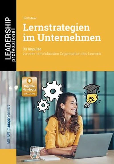Lernstrategien im Unternehmen: 33 Impulse zu einer durchdachten Organisation des Lernens