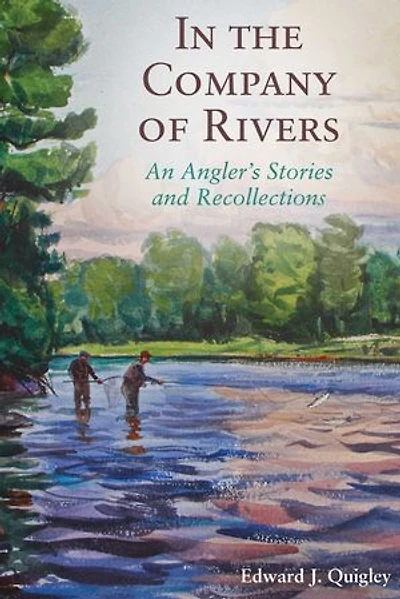 the Company of Rivers: An Angler's Stories and Recollections