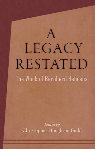 A Legacy Restated: The Work of Bernhard Behrens: Four Essays with Current-Day Reviews
