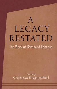 A Legacy Restated: The Work of Bernhard Behrens: Four Essays with Current-Day Reviews