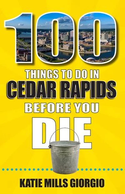 100 Things to Do Cedar Rapids Before You Die