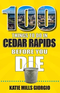 100 Things to Do Cedar Rapids Before You Die