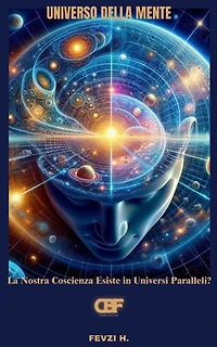 Universo della Mente: La Nostra Coscienza Esiste in Universi Paralleli?