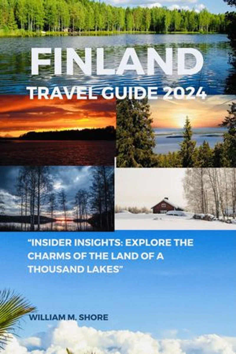 FINLAND TRAVEL GUIDE 2024: "Insidеr Insights: Explorе thе Charms of thе Land of a Thousand Lakеs”