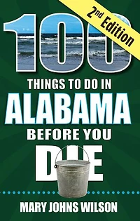 100 Things to Do Alabama Before You Die, 2nd Edition