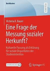 Eine Frage der Messung sozialer Herkunft?: Kulturelle Passung als Erklärung für soziale Disparitäten der Studienintention