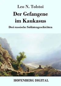 Der Gefangene im Kaukasus: Drei russische Soldatengeschichten