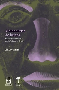 A Biopolítica da Beleza: Cidadania Cosmética e Capital Afetivo no Brasil