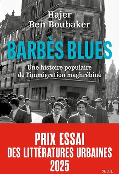 Barbès Blues: Une histoire populaire de l'immigration maghrébine
