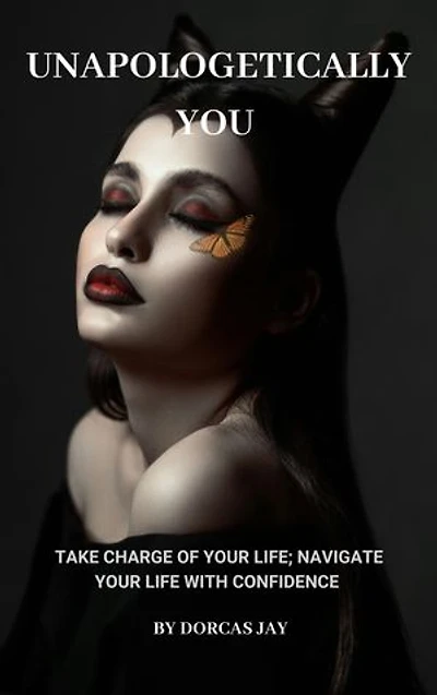 Unapologetically You:: Take Charge of Your Life; Navigate Your Life with Confidence