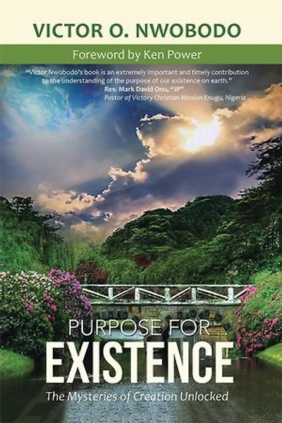 Purpose for Existence: The Mysteries of Creation Unlocked