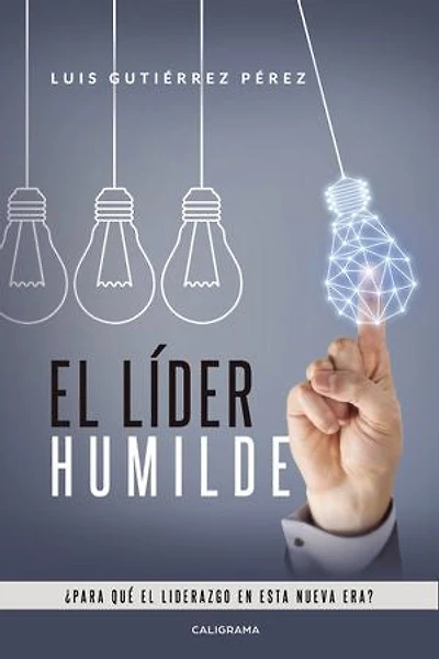 El líder humilde: ¿Para qué el liderazgo en esta nueva era?