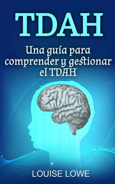 TDAH: Una guía para comprender y gestionar el TDAH