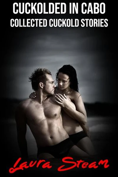 Cuckolded in Cabo: Collected Cuckold Stories