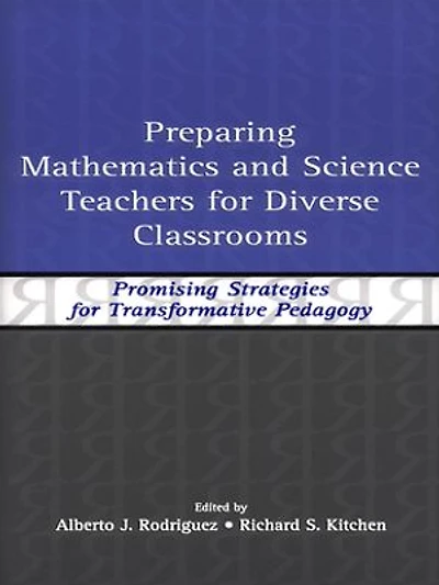 Preparing Mathematics and Science Teachers for Diverse Classrooms: Promising Strategies Transformative Pedagogy