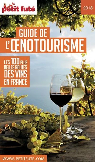 Guide de l'oenotourisme: les 100 plus belles routes des vins en France