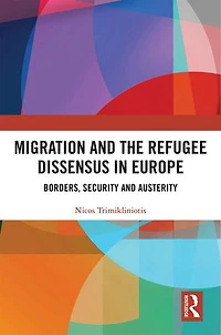 Migration and the Refugee Dissensus Europe: Borders, Security Austerity