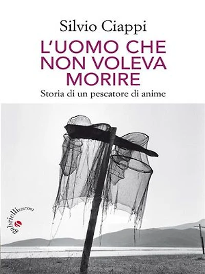 L’uomo che non voleva morire: Storia di un pescatore di anime