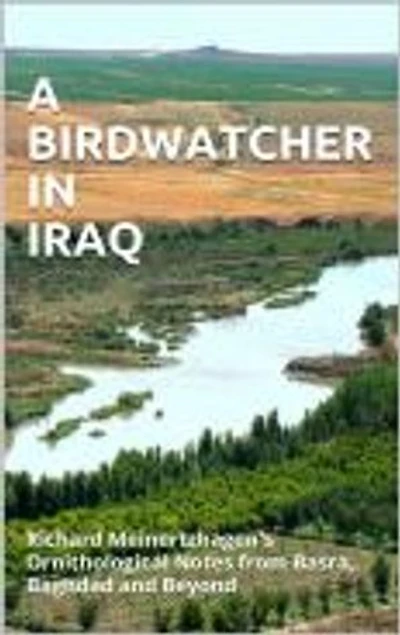 A BIRDWATCHER IN IRAQ: Richard Meinertzhagen's Ornithological Notes from Basra, Baghdad and Beyond