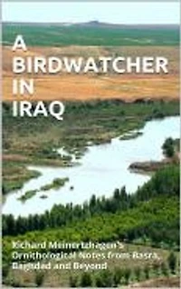 A BIRDWATCHER IN IRAQ: Richard Meinertzhagen's Ornithological Notes from Basra, Baghdad and Beyond