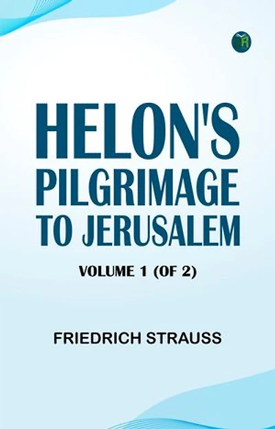 Helon's Pilgrimage to Jerusalem Volume 1 (of 2)