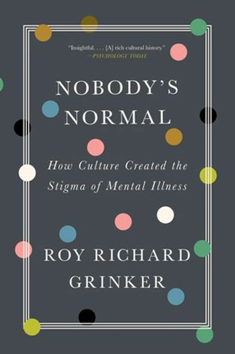 Nobody's Normal: How Culture Created The Stigma Of Mental Illness