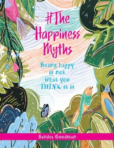 #The Happiness Myths: Being happy is not what you THINK it