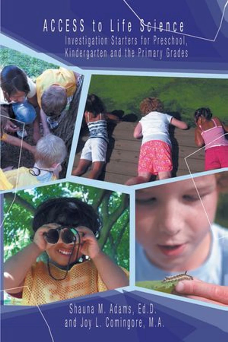Access to Life Science: Investigation Starters for Preschool, Kindergarten and the Primary Grades