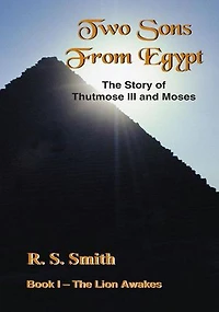 Two Sons From Egypt: The Story of Thutmose III and Moses