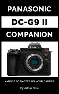 Panasonic Lumix DC-G9 II Companion: A Guide to Mastering Your Camera
