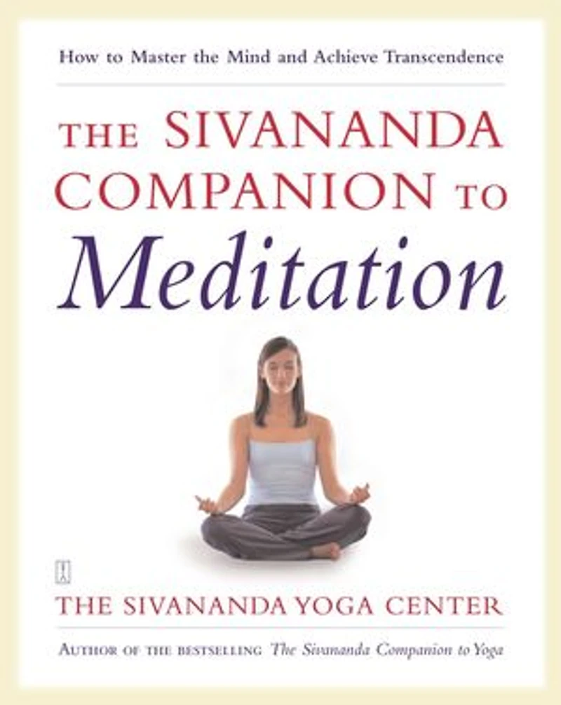 The Sivananda Companion to Meditation: How to Master the Mind and Achieve Transcendence