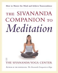 The Sivananda Companion to Meditation: How to Master the Mind and Achieve Transcendence