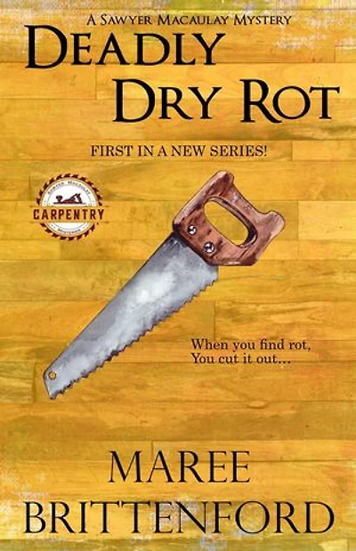 Deadly Dry Rot: The Saywer Macaulay Carpentry Mysteries, #1