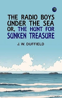 The Radio Boys Under the Sea; or, The Hunt for Sunken Treasure