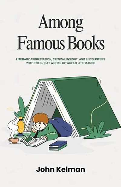 Among Famous Books: Literary Appreciation, Critical Insight, and Encounters with the Great Works of World Literature