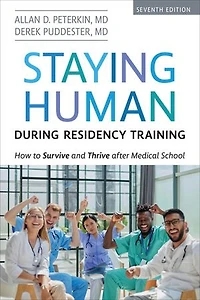 Staying Human during Residency Training: How to Survive and Thrive after Medical School, Seventh Edition