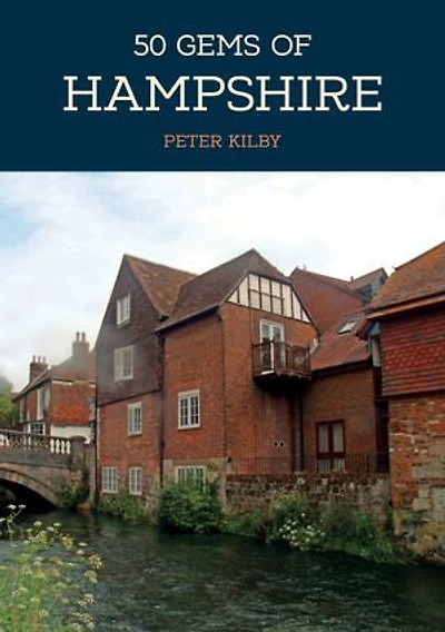 50 Gems of Hampshire: the History & Heritage Most Iconic Places