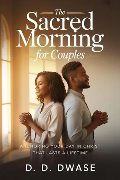 The Sacred Morning For Couples: Anchoring Your Day In Christ That Lasts A Lifetime: The Sacred Morning, #4