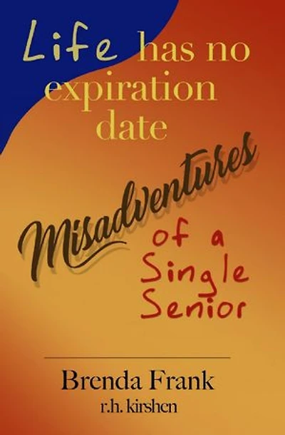 Life Has No Expiration Date - Misadventures of a Single Senior