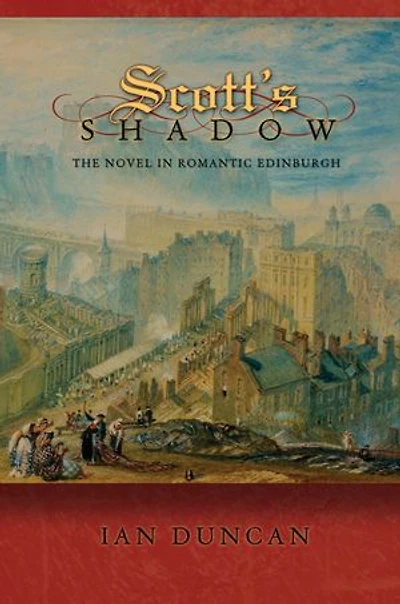 Scott's Shadow: The Novel Romantic Edinburgh