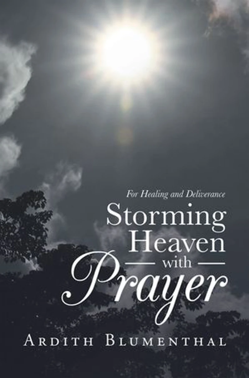 Storming Heaven With Prayer: For Healing And Deliverance