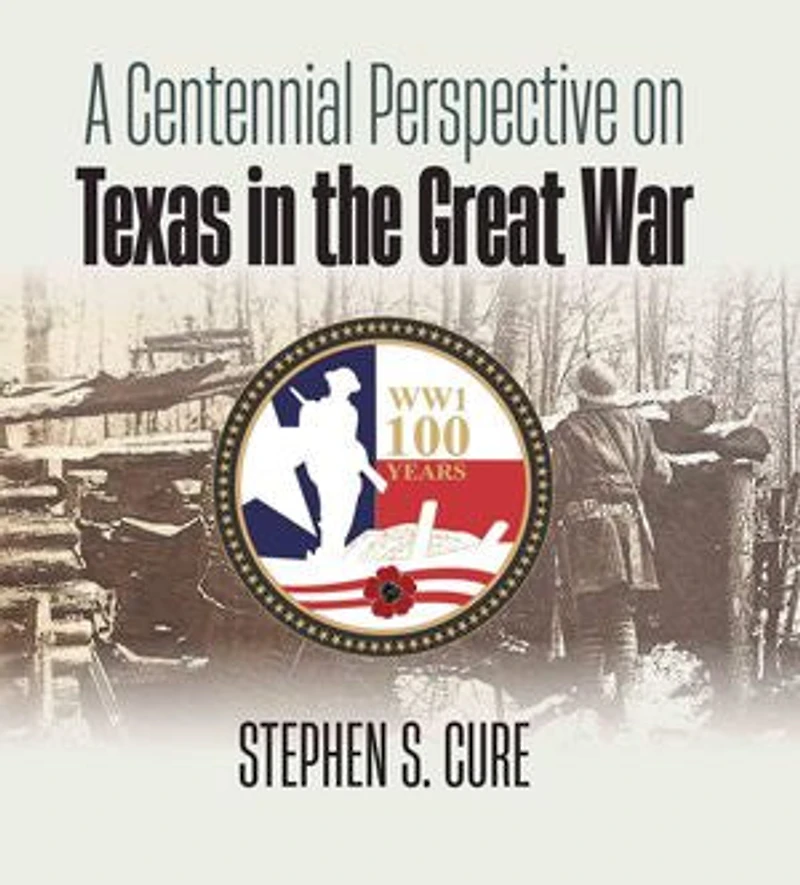 A Centennial Perspective on Texas the Great War