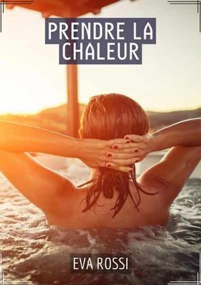 Prendre la Chaleur: Histoire Érotique Hard en Français - Histoire de Sexe Explicite