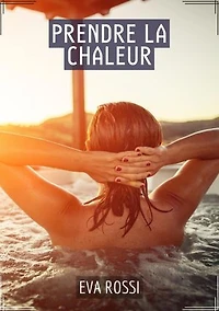 Prendre la Chaleur: Histoire Érotique Hard en Français - Histoire de Sexe Explicite